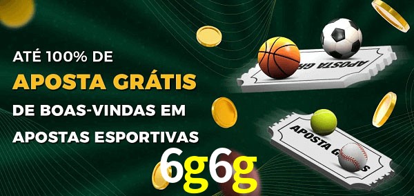 6g6g Ate 100% de Aposta Gratis